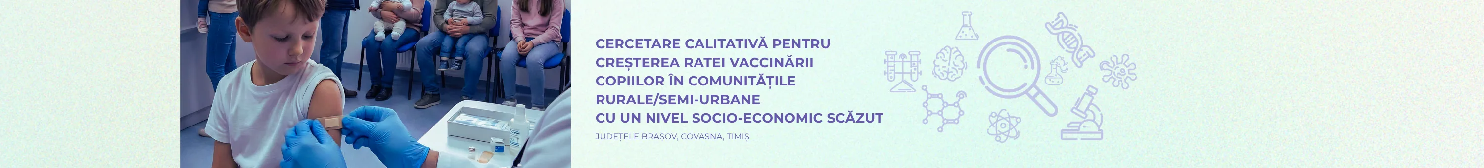 Cercetare calitativă pentru creșterea ratei vaccinării copiilor în comunitățile rurale/semi-urbane cu un nivel socio-economic scăzut