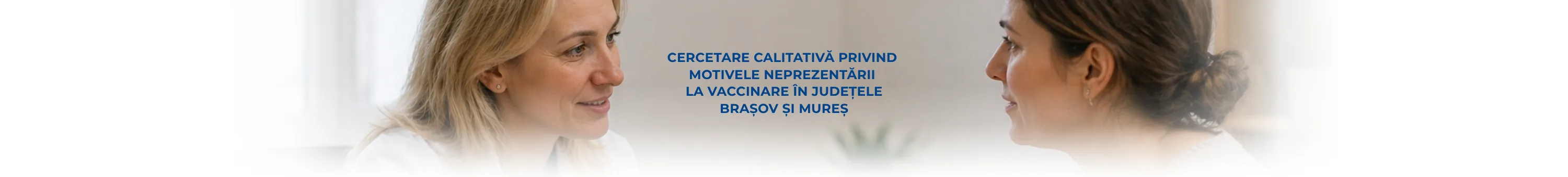 Cercetare calitativă privind motivele neprezentării la vaccinare în județele Brașov și Mureș
